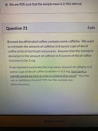 Solved We Are 90 Sure That The Sample Mean Is In This Chegg Com