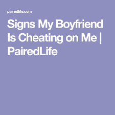 Signs My Boyfriend Is Cheating On Me Boyfriend Cheated On Me My Boyfriend Cheating Boyfriend
