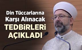Diyanet i̇şleri başkanlığı'na ali erbaş'ın getirilmesi kamuoyunda tartışma yaratmaya devam ediyor. Erbas Din Tuccarlarina Karsi Alinacak Tedbirleri Acikladi