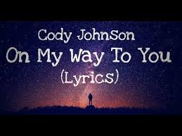 On My Way To You Cody Johnson Lyrics Cody Johnson Lyrics Yours Lyrics