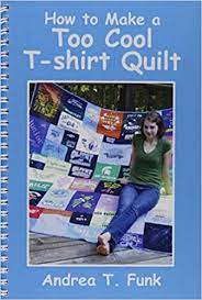 Download How To Make A Too Cool T Shirt Quilt Andrea T Funk 9780615553085 Amazon Com Books