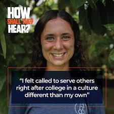 I felt called to serve others right after college in a culture different  than my own" –Emma Shepard "The missionary must burn in charity; it must be  all love for God and