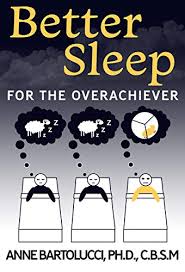 Avoid alcohol near bedtime — alcohol may help you fall asleep, but once it wears off, it makes you more likely to wake up in the night. Amazon Com Better Sleep For The Overachiever Ebook Bartolucci Anne Books