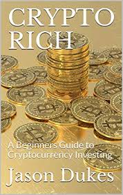 Amazon Com Crypto Rich A Beginners Guide To Cryptocurrency Investing Ebook Dukes Jason Kindle Store