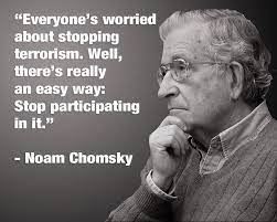There are so many noam chomsky quotes that can help you when you are tired of being in the same old rut, and all you need is a little push, a little inspiration, a smile on the face, change of mood, bring you out of the banality of life, make you laugh a little, or may even make you cry a bit, and these noam chomsky quotes. Chomsky Terrorism Quotes Quotesgram