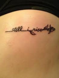 Small meaningful tattoos for women. Quote Tattoos Strong Tattoos Still I Rise Tattoo Tattoo Quotes