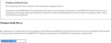 If, instead of health insurance, your employer offered you a car for $300 a month, the $300 continues to be taxable, as a car allowance is not an excludable fringe benefit. Solved Problem 6 50 Lo 6 3 The Following Information A Chegg Com