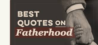 When i was pregnant with my second though my. The Best Quotes On Fatherhood The Art Of Manliness