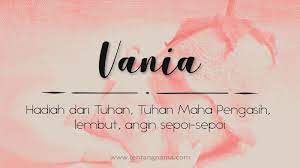 Page ini akan memaparkan nama nama daripada gabungan dua huruf hasil daripada idea admin sendiri. Arti Nama Vania Tentangnama