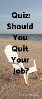 Quiz Should You Quit Your Job Dream Job Quiz Quitting Your Job Quiz
