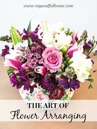 Flower Arranging At My Soulful Home Get The Scoop My Soulful Home Flower Arrangements Beautiful Flowers Floral Arrangements