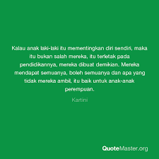 Jun 04, 2021 · baca juga : Kalau Anak Laki Laki Itu Mementingkan Diri Sendiri Maka Itu Bukan Salah Mereka Itu Terletak Pada Pendidikannya Mereka Dibuat Demikian Mereka Mendapat Semuanya Boleh Semuanya Dan Apa Yang Tidak Mereka Ambil Itu Baik