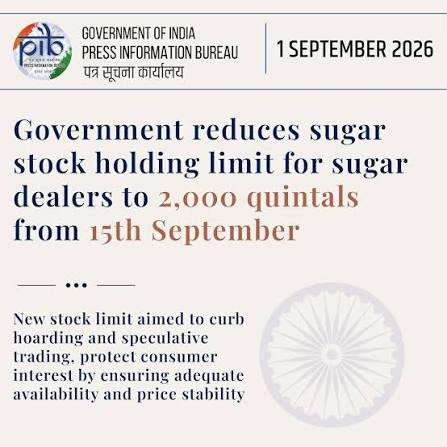▻ Government of India has reduced the stock holding limit for sugar dealers  from 4,000 quintals to 2,000 quintals, effective from 15th September, 2026  till 30th November, 2026, to ensure adequate availability