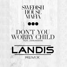 Don't you worry child (radio edit). Swedish House Mafia Don T You Worry Child Landis Edit By Landis