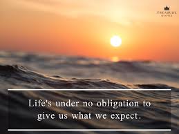 Enjoy our obligation quotes collection by famous authors, actors and presidents. Famous Quote Life S Under No Obligation To Give Us What We Expect