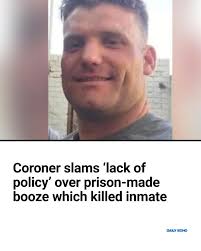 The coroner has raised concerns about the continuing problem of hooch in  prison