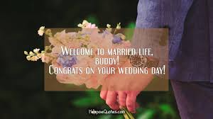 Dear guest, i welcome you all to the celebration of my daughter's wedding. Welcome To Married Life Buddy Congrats On Your Wedding Day Hoopoequotes