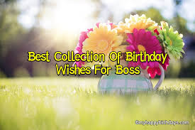 Today, you're older, wiser, and even more terrifying than before. 75 Best Happy Birthday Wishes For Boss Messages Quotes