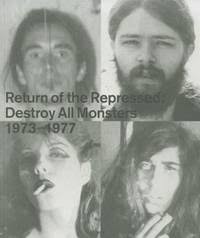 Return of the Repressed: Destroy All Monsters 1973-1977 (signed Limited  edition) by Mike Kelley (Editor); Dan Nadel (Editor); Nicole Rudick ()