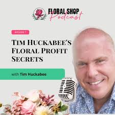 Episode 7: Tim Huckabee's Floral Profit Secrets