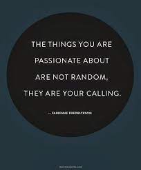 The Things You Are Passionate About Are Not Random They Are Your Calling Inspirational Quotes Words Of Wisdom Words Quotes Words