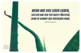 Wenn Wir Das Leben Lieben Sollten Wir Den Tod Nicht