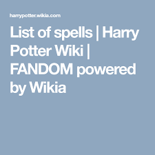 Rowling's series of eponymous novels. List Of Spells Harry Potter Wiki Spelling List