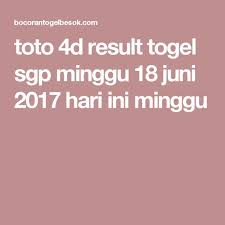 Toto 4d Result Togel Sgp Minggu 18 Juni 2017 Hari Ini Minggu Minggu