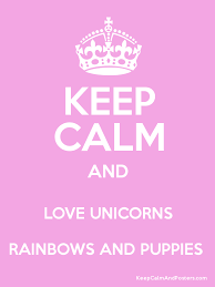5 out of 5 stars. Keep Calm And Love Unicorns Rainbows And Puppies Keep Calm And Posters Generator Maker For Free Keepcalmandposters Com