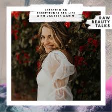 Creating an Exceptional Sex Life with Vanessa Marin | Raw Beauty Talks