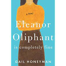 Eleanor oliphant is completely fine has taken the world by storm. Eleanor Oliphant Is Completely Fine By Gail Honeyman