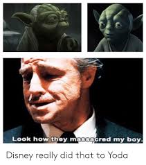 Look what they did to my boy 😭. Look How They Massacred My Boy Disney Really Did That To Yoda Disney Meme On Sizzle