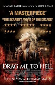 Drag Me To Hell (2009) This movie seems to never get any mention but it was  fun and great. I bet the makers of Barbarian got their inspiration from  this movie. Hell