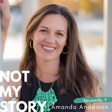 Not My Story | Ep. 9 - Amanda Anderson