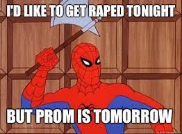 I D Like To Get Raped Tonight But Prom Is Tomorrow 60s Spiderman Quickmeme