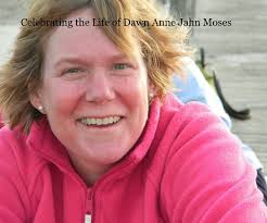 Celebrating the Life of Dawn Anne Jahn Moses by Ray and Nina Gustin
