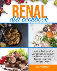 What is a renal diet? Renal Diet Cookbook Healthy Recipes With Low Sodium Potassium And Phosphorus With A Precise Meal Prep Recipes Guide Paperback Still North Books Bar