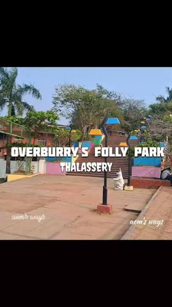 Overbury's Folly, Thalassery , Overbury's Folly is a seaside park with a watch tower. It is located less than a kilometer from Thalassery, a commercial town on the Malabar Coast in the Kannur ...