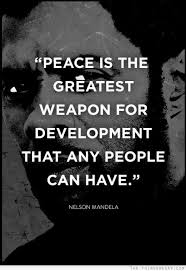 Peace Is The Greatest Weapon For Development That Any People Can Have Mandela Quotes Nelson Mandela Quotes Wise Words Quotes