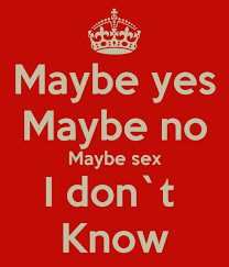 That doesn't stop manufacturers from making our gadgets unable to perform. Maybe Yes Maybe No Maybe Sex I Don T Know Poster Tominsh19 Keep Calm O Matic