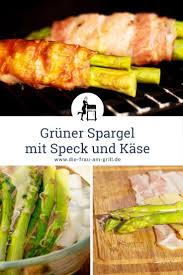 Gruner Spargel Mit Speck Und Kase Die Frau Am Grill Rezept Spargel Beilage Zu Lachs Spargel Grillen