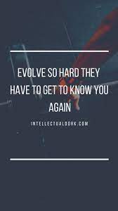 Embrace this truth and evolution can begin. Evolve So Hard I Motivational Quote Evolve Quotes Be Yourself Quotes Positive Quotes