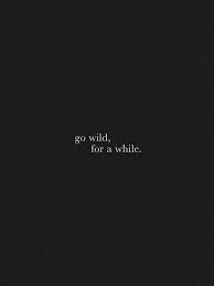 Go Wild For A While Words Quotes Instagram Quotes Caption Quotes