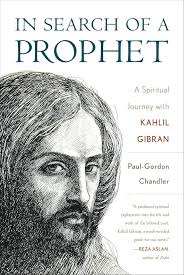 In Search of a Prophet: A Spiritual Journey with Kahlil Gibran : Chandler,  Paul-Gordon: Amazon.in: Books