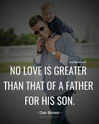 No Love Is Greater Than That Of A Father For His Son Famous Dan Brown Quotes Best Motivational Quotes Picture Quotes Motivational Quotes
