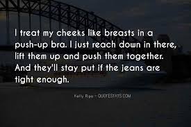 Bra quotations by authors, celebrities, newsmakers, artists and more. Top 100 Bra Quotes Famous Quotes Sayings About Bra