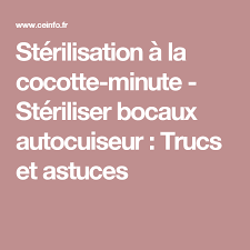 Sterilisation A La Cocotte Minute Steriliser Bocaux Autocuiseur Trucs Et Astuces Cocotte Minute Cocotte Sterilisation