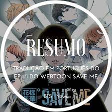 RESUMO] Tradução em português do ep. #1 do Webtoon Save Me | ARMY-BR Amino
