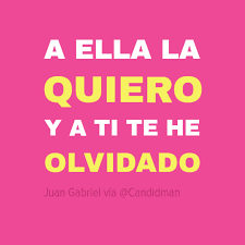 A Ella La Quiero Y A Ti Te He Olvidado Juangabriel Frases Letra Cancion Querer Amor Desamor Cant Frases Bonitas Frases Inspiradoras Frases Musicales