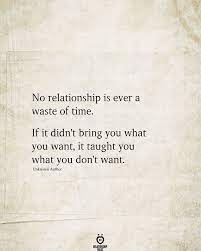 No Relationship Is Ever A Waste Of Time Reality Quotes Wisdom Quotes True Quotes